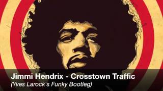 Jimmy Hendrix-Crosstown Traffic(Yves Larock's Bootleg)FREE DOWNLOAD