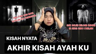 CERITA HOROR KISAH NYATA TERSEDIH, AKHIR DARI KISAH AYAH KU