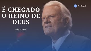 É chegado o reino de Deus - Billy Graham