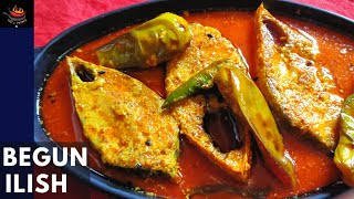 Begun Diye Ilish Macher Jhol_Ilish Mach Recipe_Begun Ilisher Patla Jhol_Hilsa Fish Curry_বেগুন ইলিশ