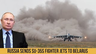 RUSSIAN SU 35S READY TO STRIKE UKRAINERussia sends Su 35S fighter jets to Belarus