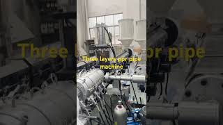 Three layers ppr pipe machine