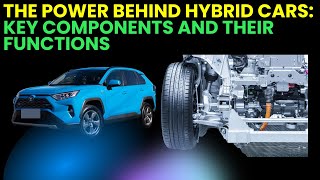 The Power Behind Hybrid Cars: Key Components and Their Functions