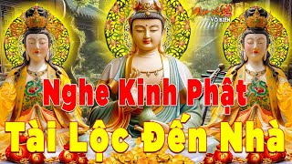 Mỗi Ngày Mở Nghe Kinh Phật Tài Lộc Đến Nhà Cuộc Sống Bình An Vạn Sự Như Ý - Phật Pháp Vô Biên