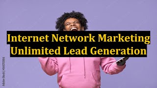 Internet Network Marketing Unlimited Lead Generation