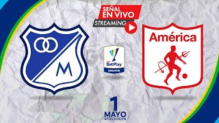 MILLONARIOS vs AMÉRICA | EN VIVO | CUARTOS DE FINAL VUELTA | LIGA BETPLAY