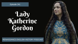 Lady Katherine Gordon: The Noblewoman Caught in the Crossfire of Tudor Intrigue