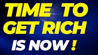 Time To Get Rich Is Now:  A Once In A Lifetime Opportunity To Build passive income IS COMING!