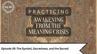 Awakening Practice Ep 35- The Symbol, Sacredness, and the Sacred