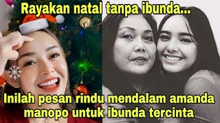 Rayakan natal tanpa sosok ibunda...Inilah pesan natal amanda manopo untuk ibunda tercinta