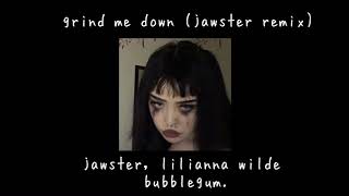 grind me down (jawster remix) - jawster, lilianna wilde (slowed + reverb)