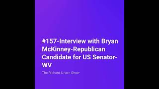 Interview with Bryan McKinney-Republican Candidate for US Senator-WV