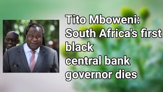 Tito Mboweni South Africa's first black central bank governor dies #obituarydeath