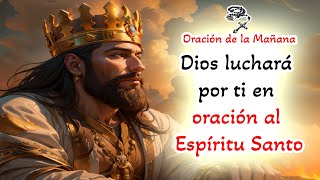 📿 Oracion de la Mañana 📿 Dios luchará por ti en oración al Espíritu Santo