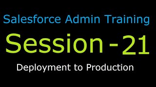 Session 21 : Free Salesforce Training | Deployment to Production