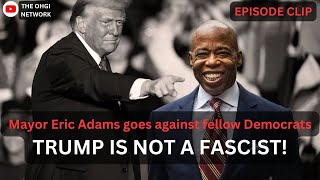 Mayor Eric Adams shuts down the democrat & liberal argument that Trump is a fascist!