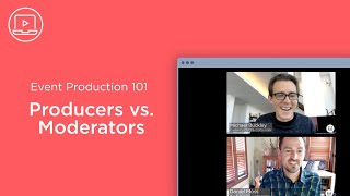Event Producers vs. Event Moderators