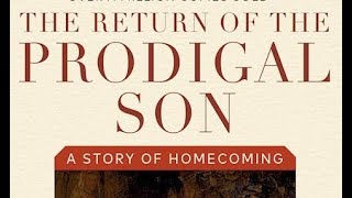 HENRI NOUWEN -- THE RETURN OF THE PRODIGAL SON:  A Story of Homecoming