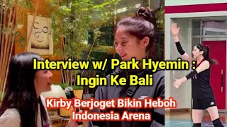 Interview w/ Park Hyemin : Ingin Ke Bali. Kirby Berjoget Bikin Heboh Indonesia Arena & Red Sparks