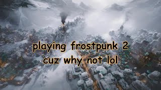 [LIVE 🔴] playing frostpunk 2 cuz why not lol