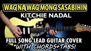 Wag Na Wag Mong Sasabihin - Kitchie Nadal | Full Song Lead Guitar Cover with Tabs & Chords