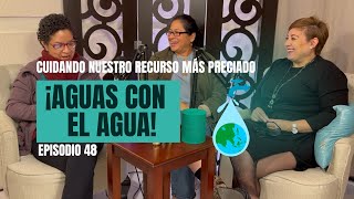 Episodio 48 - ¡AGUAS CON EL AGUA!: Cuidando nuestro recuso más preciado🚰 .