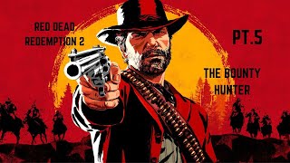 Red Dead Redemption 2 PT.5 The Bounty Hunter