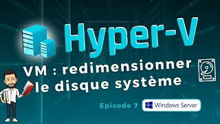 Hyper-V : redimensionner le disque système d'une VM Windows