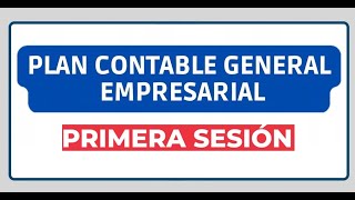 PCGE 2023 PLAN CONTABLE GENERAL EMPRESARIAL Y EL PROCESO CONTABLE PRIMERA SESION