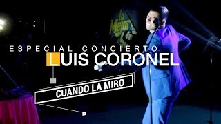 Cuando la Miro-Especial Luis Coronel