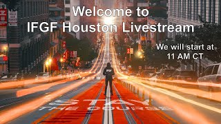 Watch IFGF Houston LIVE - April 24th 2022