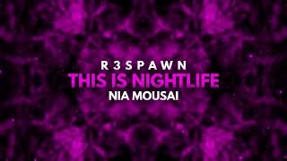 R3SPAWN & Nia Mousai - This Is Nightlife