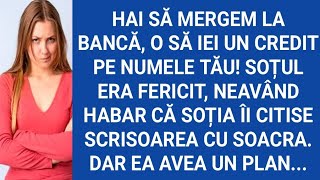 Hai să mergem la bancă,o să iei un credit pe numele tău!Soțul era fericit,neavând habar că soția...