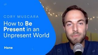 How to Be Present in an Unpresent World