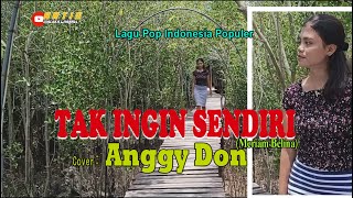 TAK INGIN SENDIRI-(Meriam Belina)-Cover-ANGGY DON-ARTIS MALAKA Channell (AMC)