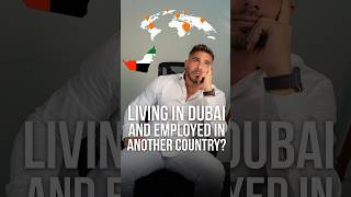 Employed in Another Country and Live in Dubai