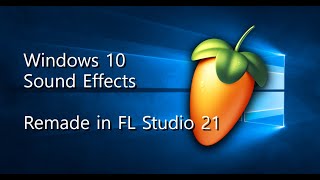 Windows 10 Sound Effects Remade in FL Studio