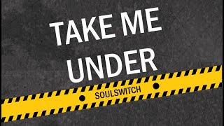 SoulSwitch - Take Me Under [HD]