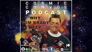 Why Tom Brady Keeps Winning? | S3 : Episode 18 | Cosmic Convos Podcast