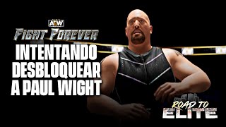 🔴 INTENTANDO DESBLOQUEAR a PAUL WIGHT en el ROAD TO ELITE de AEW FIGHT FOREVER - EN VIVO