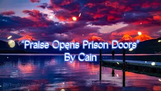 “Praise Opens Prison Doors” | by Cain | Lyrics