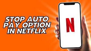 How To Stop Auto Pay Option In Netflix