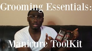 Mens Grooming Essentials: The Manicure ToolKit