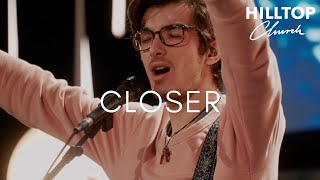 Closer - Nick Potocki | Hilltop Church