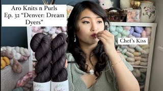 Aro Knits n Purls - Ep. 32 "Denver: Dream Dyers”