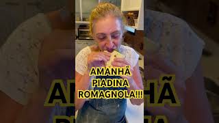 AMANHÃ, PIADINA ROMAGNOLA. TODA FEITA EM CASA! FANTÁSTICA!!