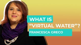 What is "virtual water"? Find out more together with Francesca Greco