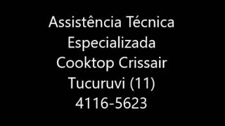 Assistência Técnica Especializada Cooktop Crissair Tucuruvi 11 4116 5623