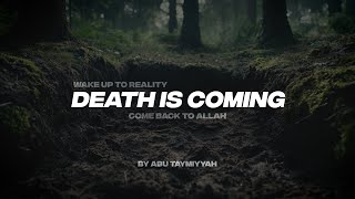 WAKE UP TO REALITY DEATH IS COMING | COME BACK TO ALLAH