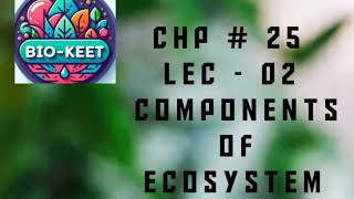 Chp-25 | Lec-02| Components of ecosystem| Physical| Biological| Autecology| Synecology| Biosphere